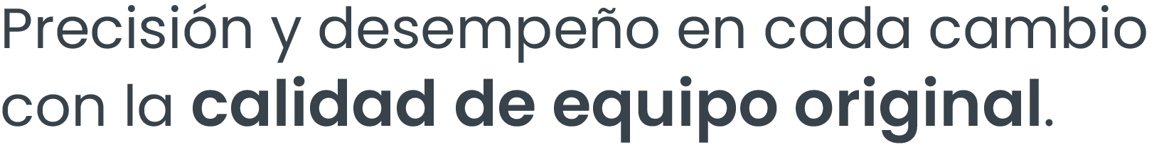 Precision y desempeño en cada cambio con la calidad de equipo original.